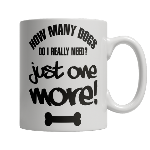 Limited Edition - How Many Dogs Do I Really Need?  Just One More!