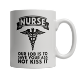 Limited Edition - Nurse Our Job Is To Save Your Ass Not Kiss It