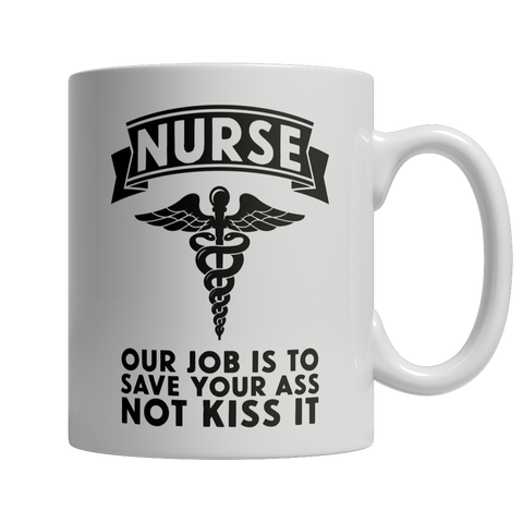 Limited Edition - Nurse Our Job Is To Save Your Ass Not Kiss It