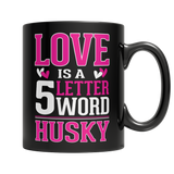 Limited Edition - Love is a 5 letter word Husky