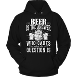 Limited Edition - Beer is The Answer who care what the Question is