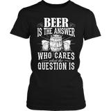 Limited Edition - Beer is The Answer who care what the Question is